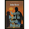 Nearly Dead in North Dakota