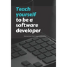Teach yourself to be a software developer: By Mohammed Salih Kozhinhikodan