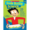 Soda Bottle Science: 25 Hands-On Activities for Physical, Earth, and Life Sciences