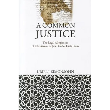 A Common Justice: The Legal Allegiances of Christians and Jews Under Early Islam