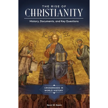 The Rise of Christianity: History, Documents, and Key Questions