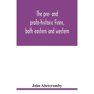 The pre- and proto-historic Finns, both eastern and western, with the magic songs of the west Finns