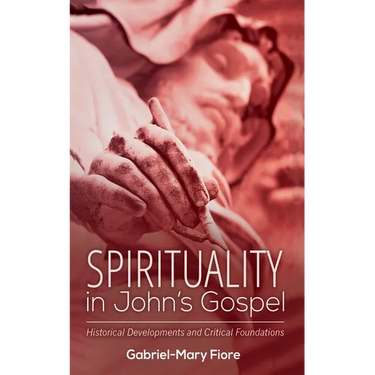 Spirituality in John's Gospel: Historical Developments and Critical Foundations