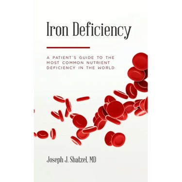 Iron Deficiency: A Patient's Guide to the Most Common Nutrient Deficiency in the World