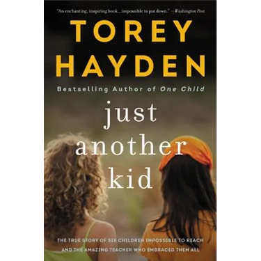 Just Another Kid: The True Story of Six Children Impossible to Reach and the Amazing Teacher Who Embraced Them All