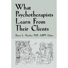 What Psychotherapists Learn from Their Clients