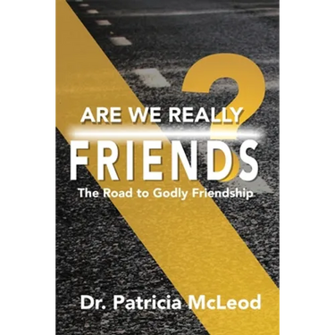 Are We Really Friends?: The Road to Godly Friendship!