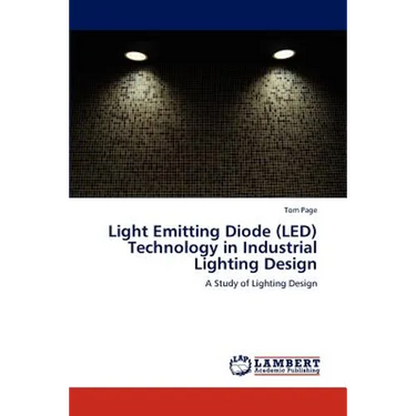 Light Emitting Diode (LED) Technology in Industrial Lighting Design