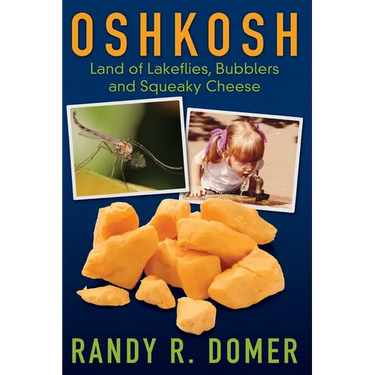 Oshkosh - Land of Lakeflies, Bubblers and Squeaky Cheese