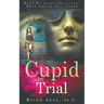 Cupid on Trial: What We Learn About Love When Loving Gets Tough