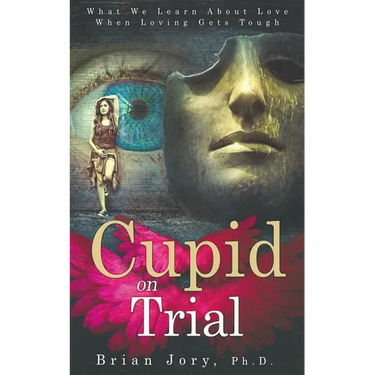 Cupid on Trial: What We Learn About Love When Loving Gets Tough