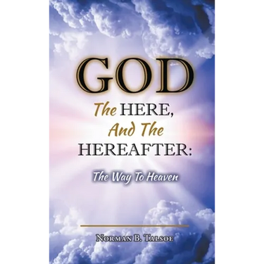God, The Here, and the Hereafter: The Way to Heaven