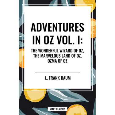 Adventures in Oz: The Wonderful Wizard of Oz, the Marvelous Land of Oz, Ozma of Oz