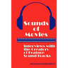 Sounds of Movies: Interviews with the Creators of Feature Sound Tracks