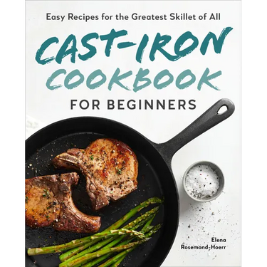 Cast-Iron Cookbook for Beginners: Easy Recipes for the Greatest Skillet of All