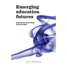 Emerging Education Futures: Experiences and Visions from the Field