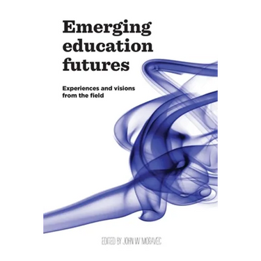 Emerging Education Futures: Experiences and Visions from the Field