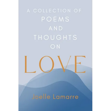 A Collection of Poems and Thoughts on Love