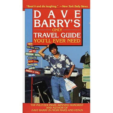 Dave Barry's Only Travel Guide You'll Ever Need