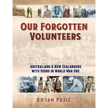 Our Forgotten Volunteers: Australians and New Zealanders with Serbs in World War One