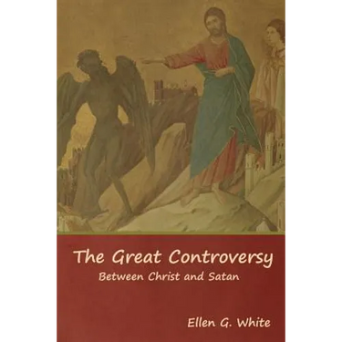 The Great Controversy; Between Christ and Satan
