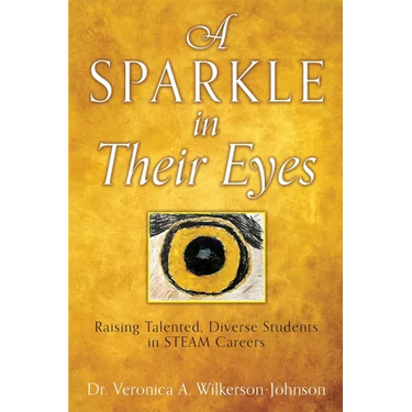 A Sparkle in Their Eyes: Raising Talented, Diverse Students in STEAM Careers