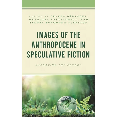 Images of the Anthropocene in Speculative Fiction: Narrating the Future
