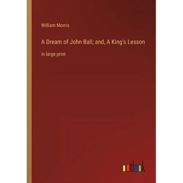 A Dream of John Ball; and, A King's Lesson: in large print