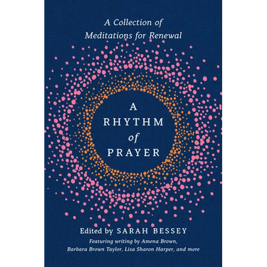 A Rhythm of Prayer: A Collection of Meditations for Renewal