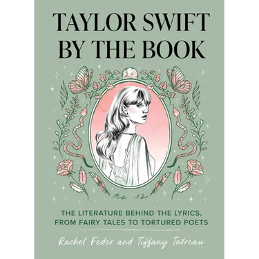 Taylor Swift by the Book: The Literature Behind the Lyrics, from Fairy Tales to Tortured Poets