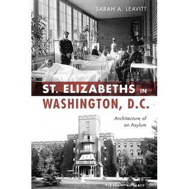 St. Elizabeths in Washington, D.C.: Architecture of an Asylum