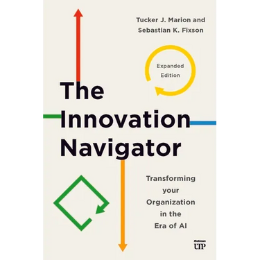 The Innovation Navigator: Transforming Your Organization in the Era of Ai, Expanded Edition