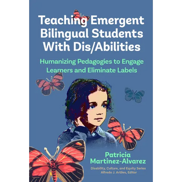 Teaching Emergent Bilingual Students with Dis/Abilities: Humanizing Pedagogies to Engage Learners and Eliminate Labels
