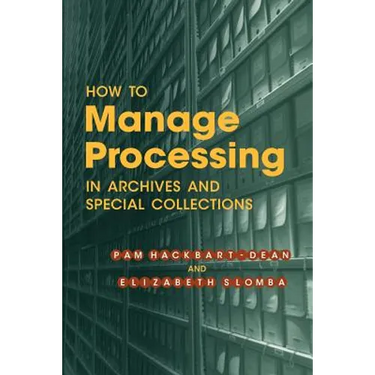 How to Manage Processing in Archives and Special Collections: An Introduction