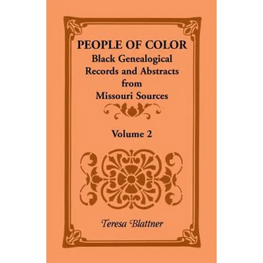People of Color: Black Genealogical Records and Abstracts from Missouri Sources, Volume 2