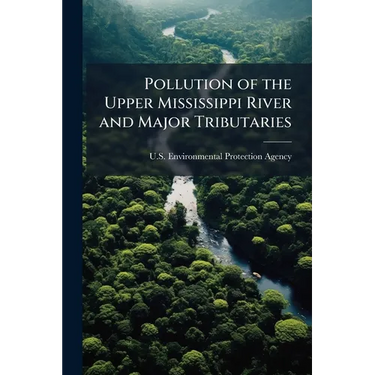 Pollution of the Upper Mississippi River and Major Tributaries