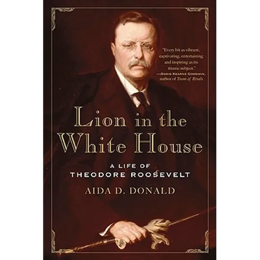 Lion in the White House: A Life of Theodore Roosevelt