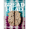 Bread Head: Baking for the Road Less Traveled