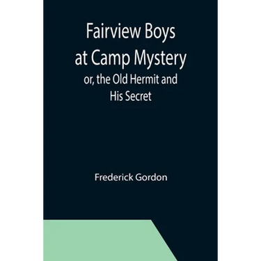 Fairview Boys at Camp Mystery; or, the Old Hermit and His Secret