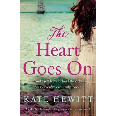 The Heart Goes On: An absolutely heartbreaking historical romance novel