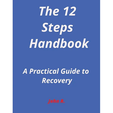 The 12-Steps Handbook: A Practical Guide to Recovery