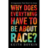 Why Does Everything Have to Be about Race?: 25 Arguments That Won't Go Away