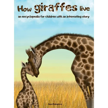 How Giraffes Live: An Encyclopedia for Children with an Interesting Story