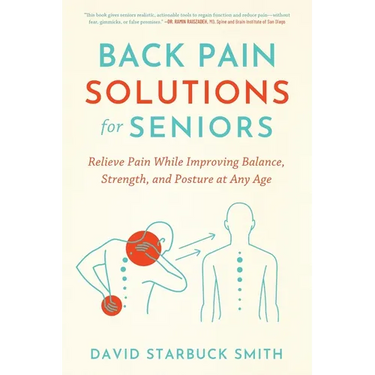 Back Pain Solutions for Seniors: Relieve Pain While Improving Balance, Strength, and Posture at Any Age