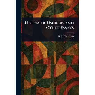 Utopia of Usurers and Other Essays
