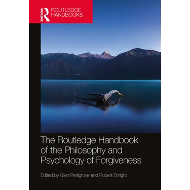 The Routledge Handbook of the Philosophy and Psychology of Forgiveness