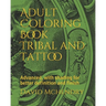 Adult Coloring Book Tribal and Tattoo: Advanced, with shading for better definition and finish