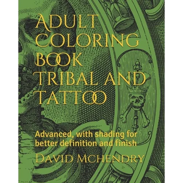 Adult Coloring Book Tribal and Tattoo: Advanced, with shading for better definition and finish