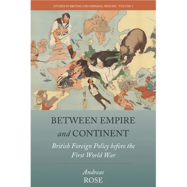 Between Empire and Continent: British Foreign Policy Before the First World War
