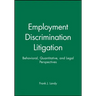 Employment Discrimination Litigation: Behavioral, Quantitative, and Legal Perspectives